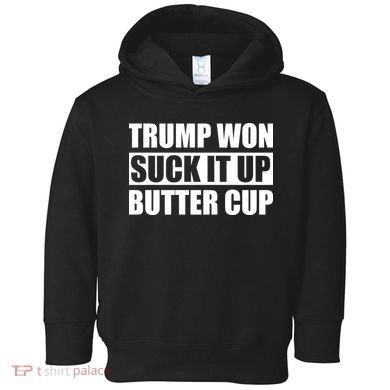 Donald Trump Won Suck It Up Butter Cup President Toddler Hoodie