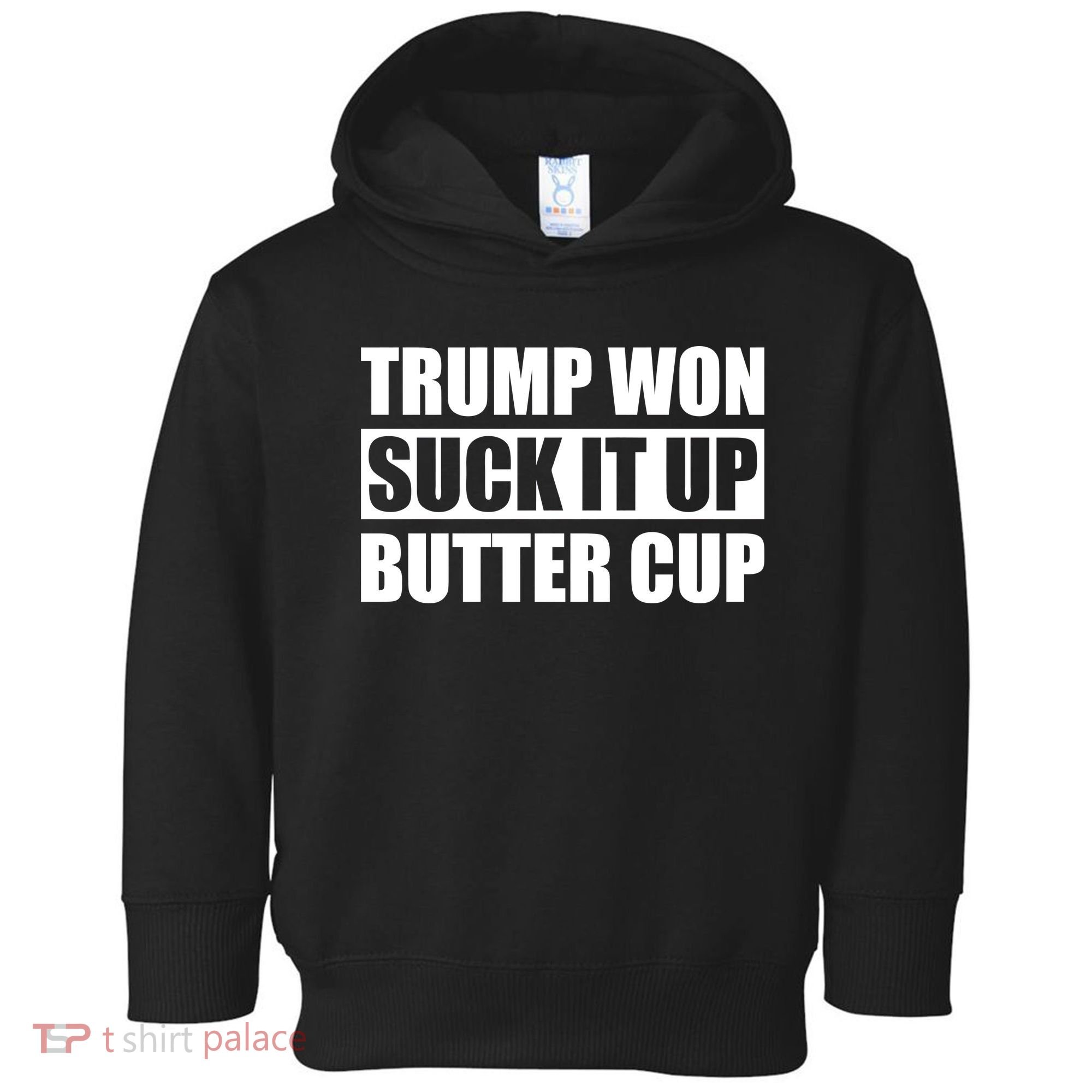 Donald Trump Won Suck It Up Butter Cup President Toddler Hoodie