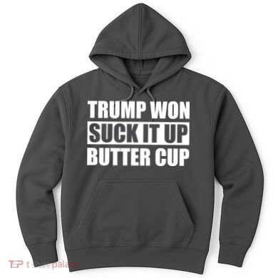 Donald Trump Won Suck It Up Butter Cup President Hoodie