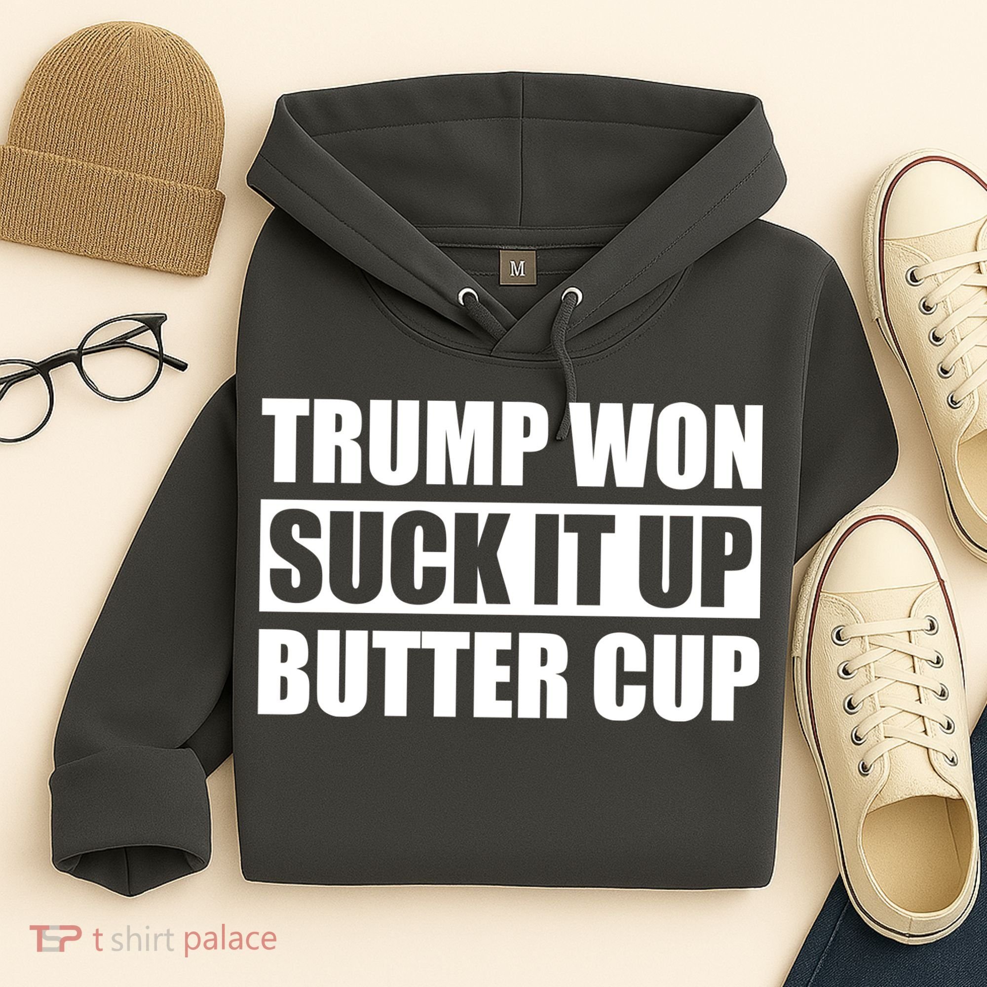 Donald Trump Won Suck It Up Butter Cup President Hoodie