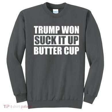 Donald Trump Won Suck It Up Butter Cup President Sweatshirt