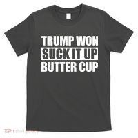 Donald Trump Won Suck It Up Butter Cup President T-Shirt thumb 0