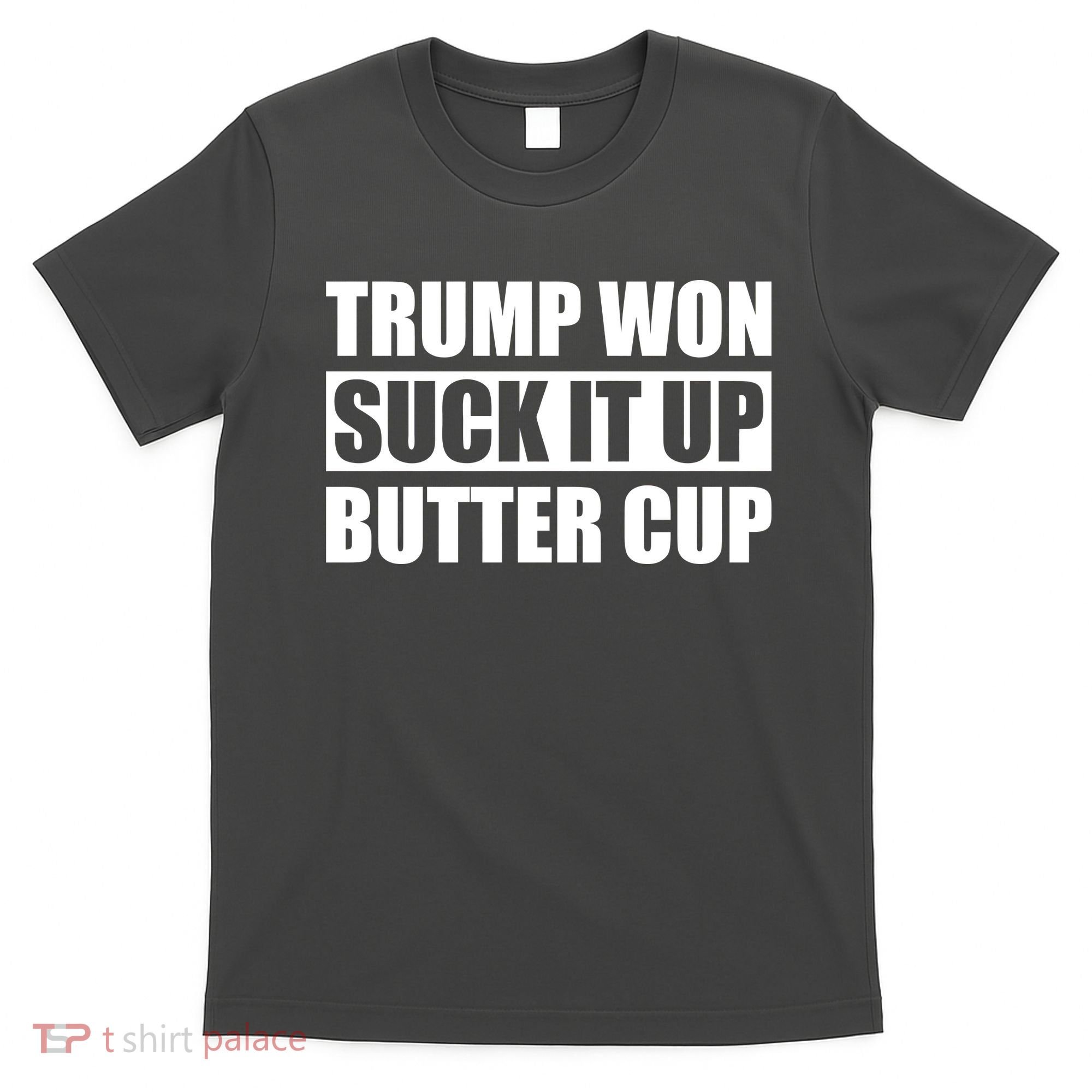Donald Trump Won Suck It Up Butter Cup President T-Shirt