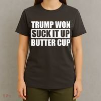 Donald Trump Won Suck It Up Butter Cup President T-Shirt thumb 4