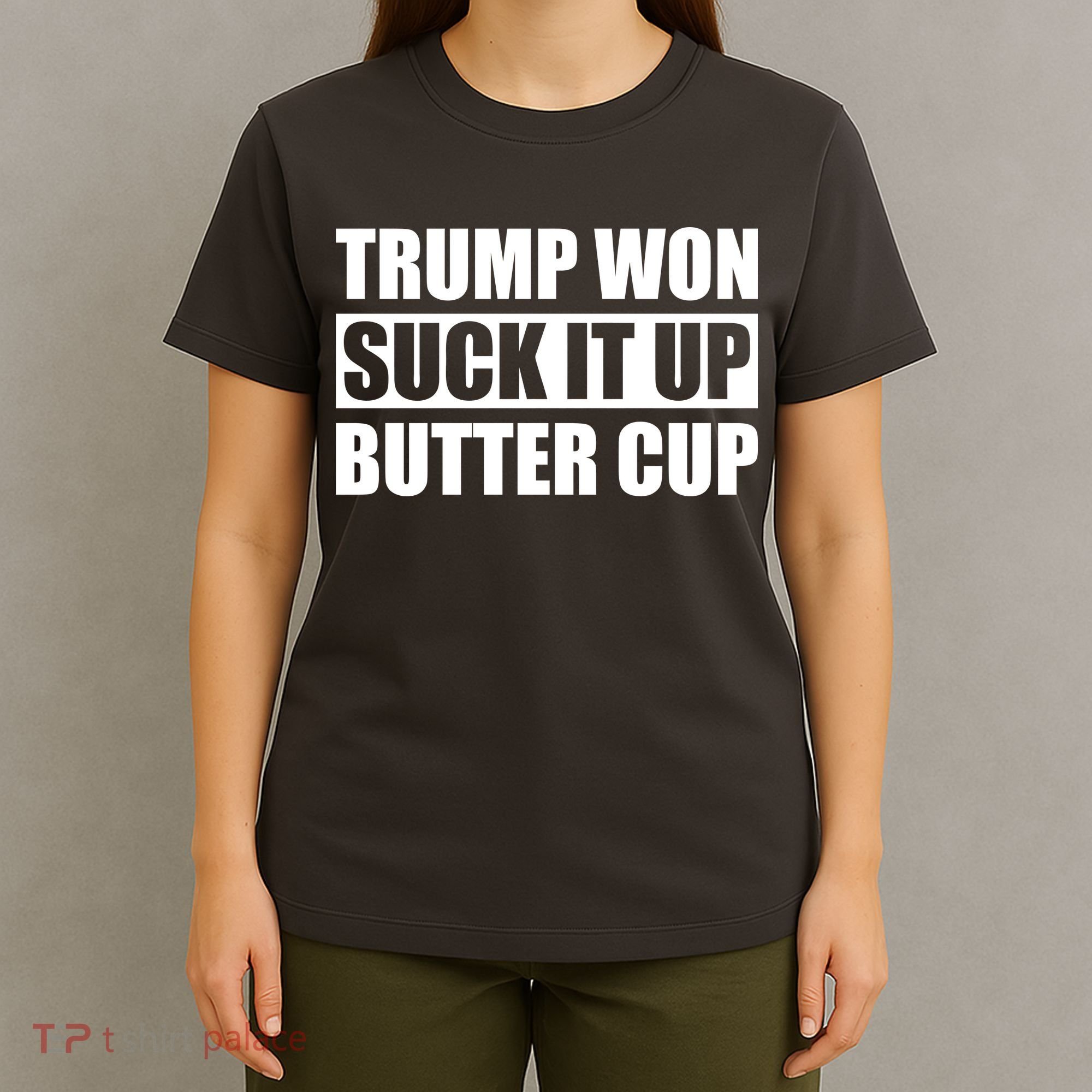 Donald Trump Won Suck It Up Butter Cup President T-Shirt