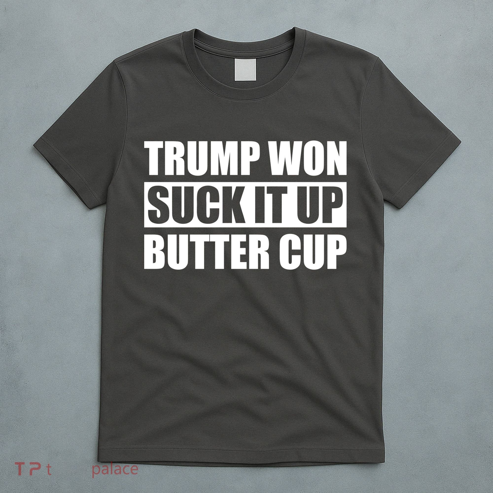 Donald Trump Won Suck It Up Butter Cup President T-Shirt