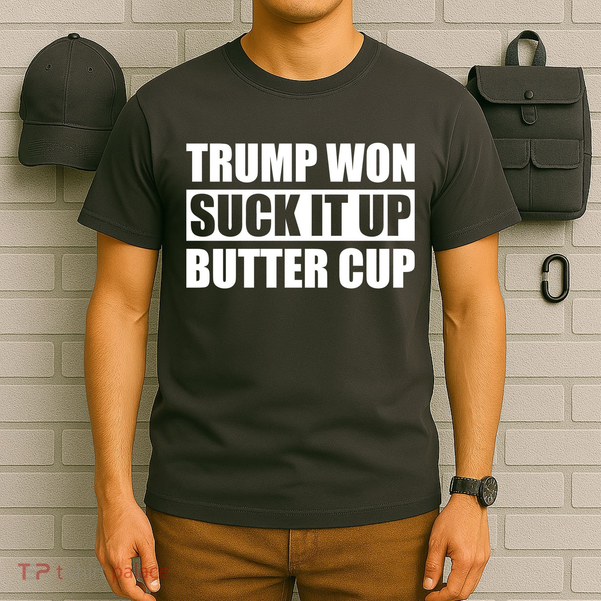 Donald Trump Won Suck It Up Butter Cup President T-Shirt