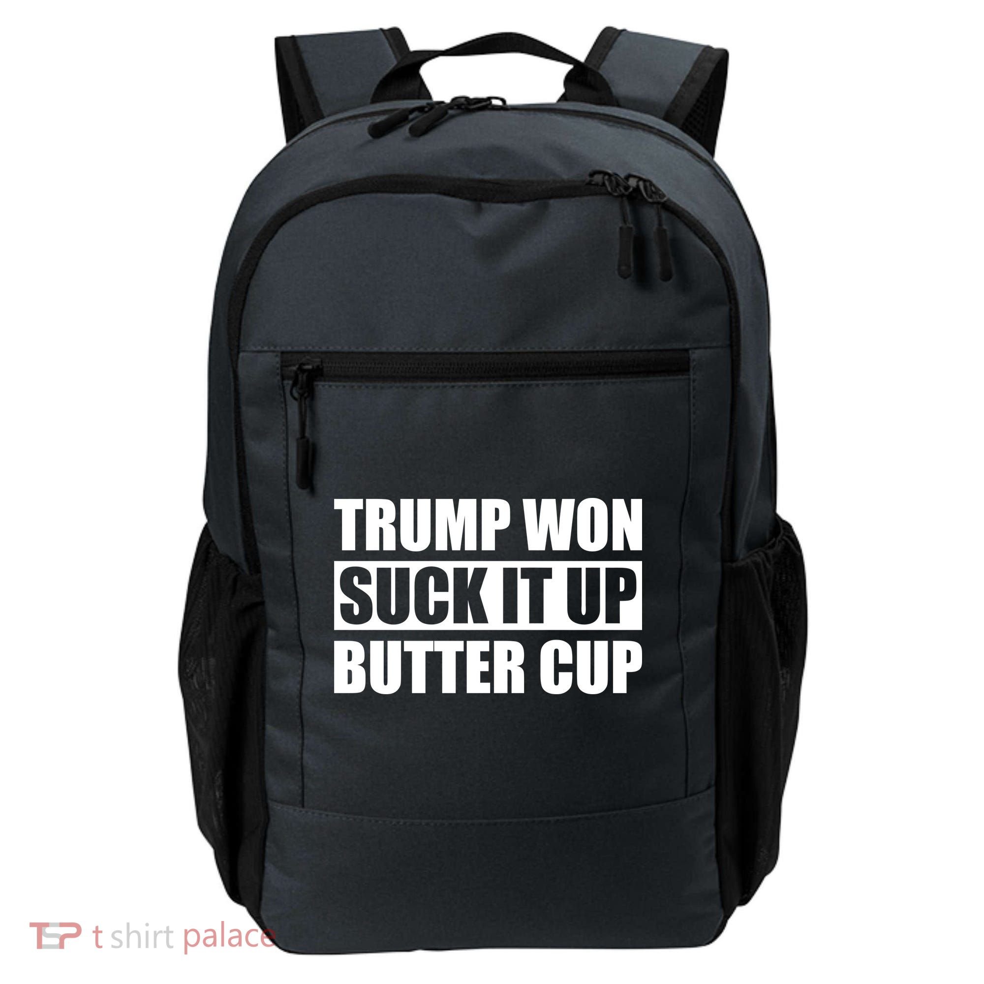 Donald Trump Won Suck It Up Butter Cup President Backpack