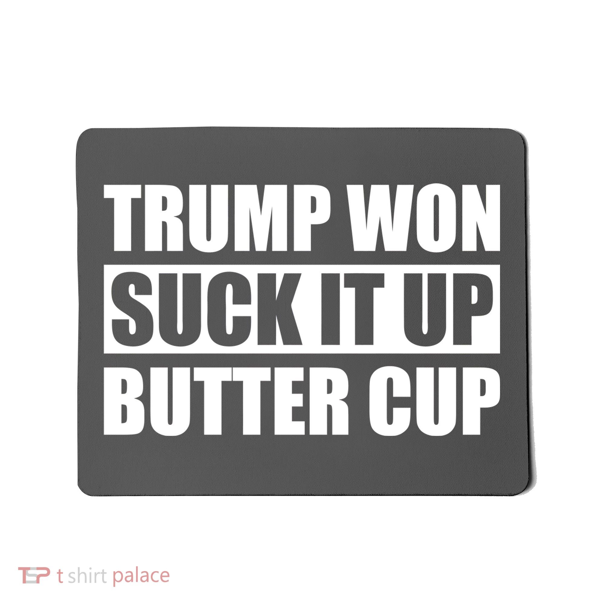 Donald Trump Won Suck It Up Butter Cup President Mousepad