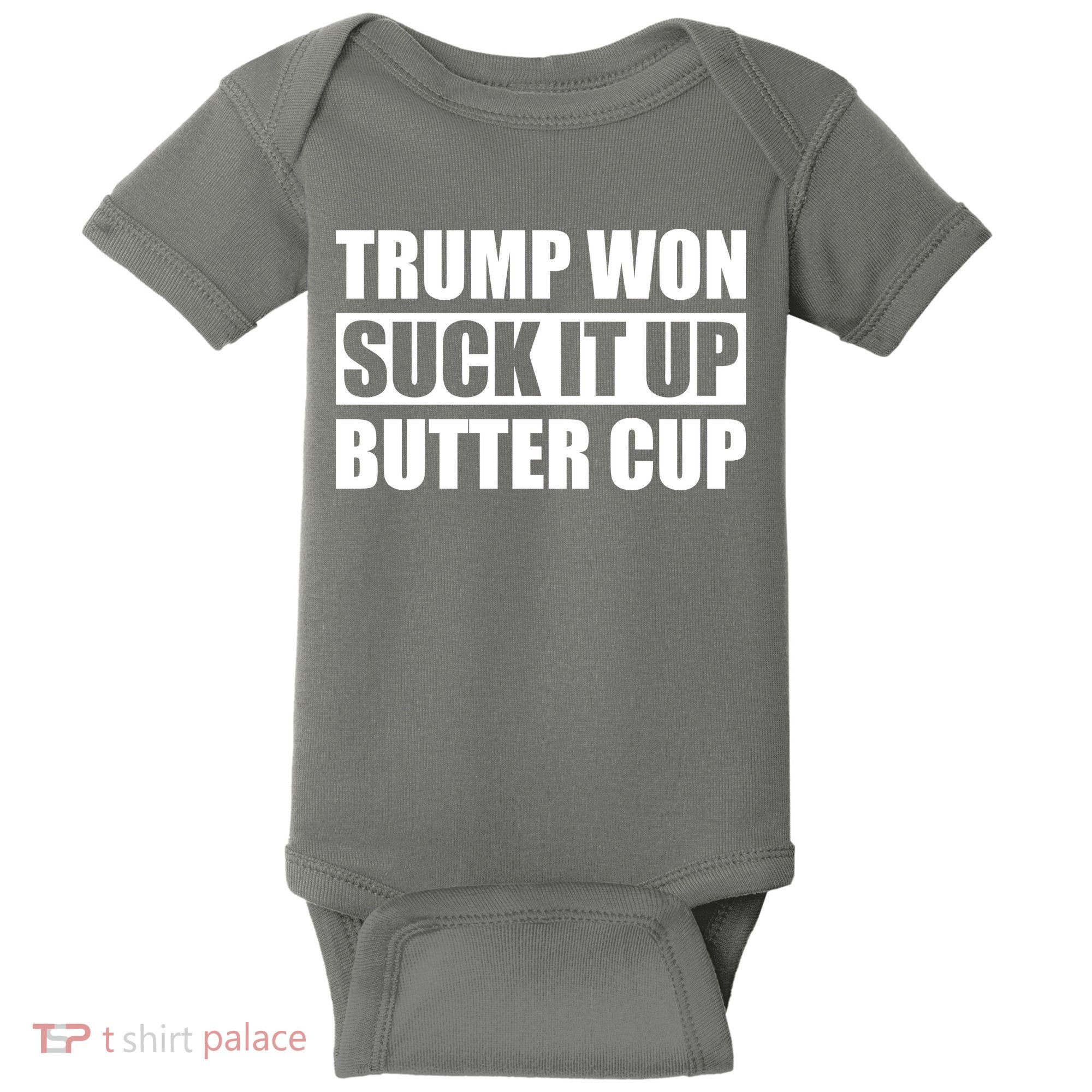 Donald Trump Won Suck It Up Butter Cup President Baby Bodysuit