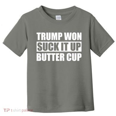 Donald Trump Won Suck It Up Butter Cup President Toddler T-Shirt