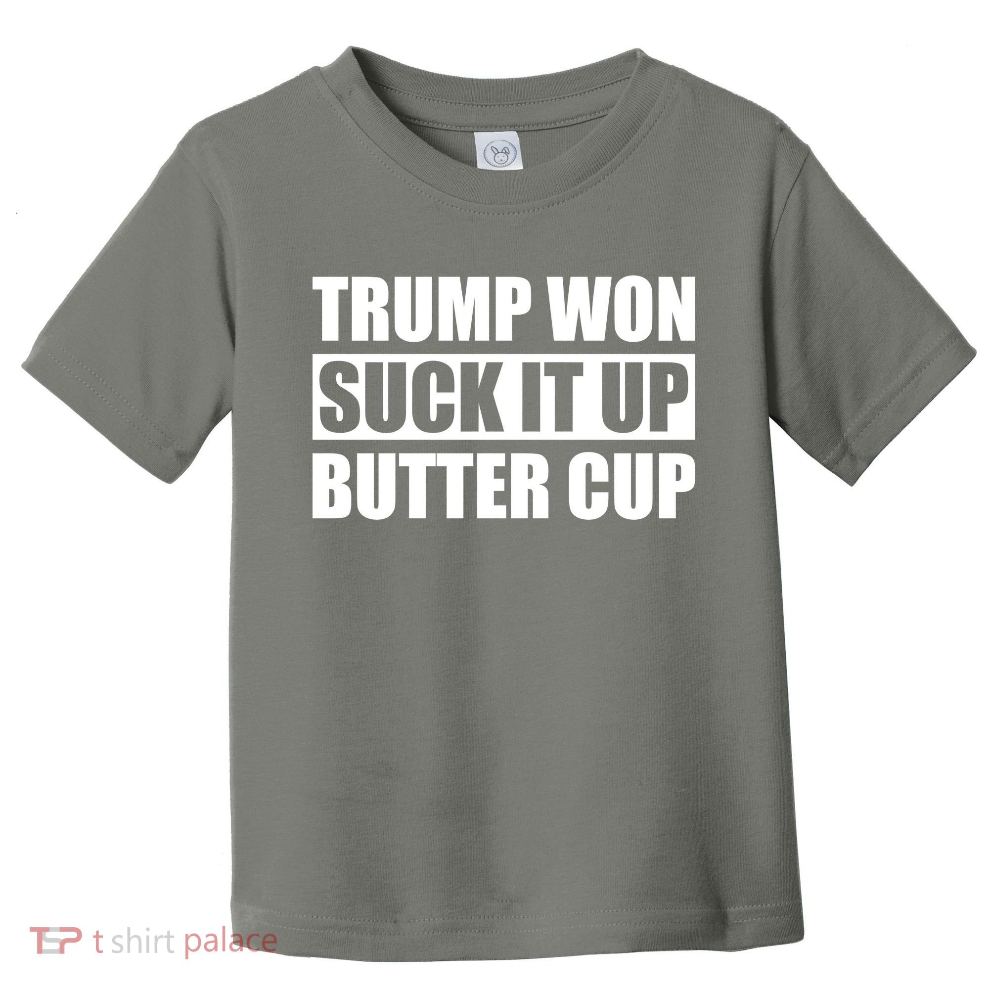 Donald Trump Won Suck It Up Butter Cup President Toddler T-Shirt