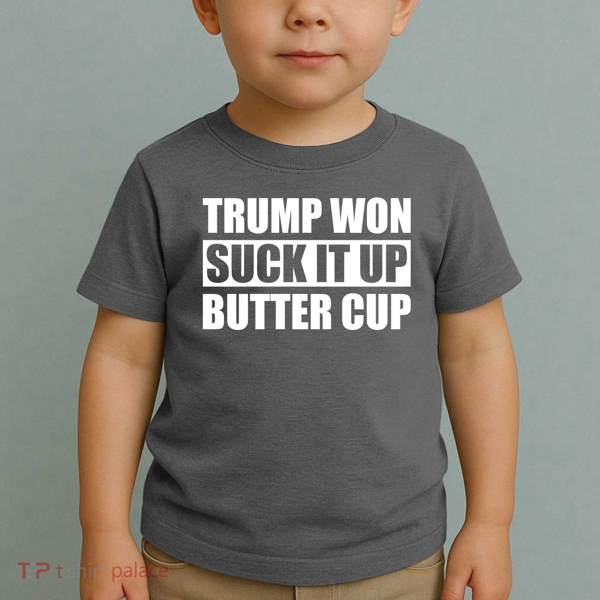 Donald Trump Won Suck It Up Butter Cup President Toddler T-Shirt