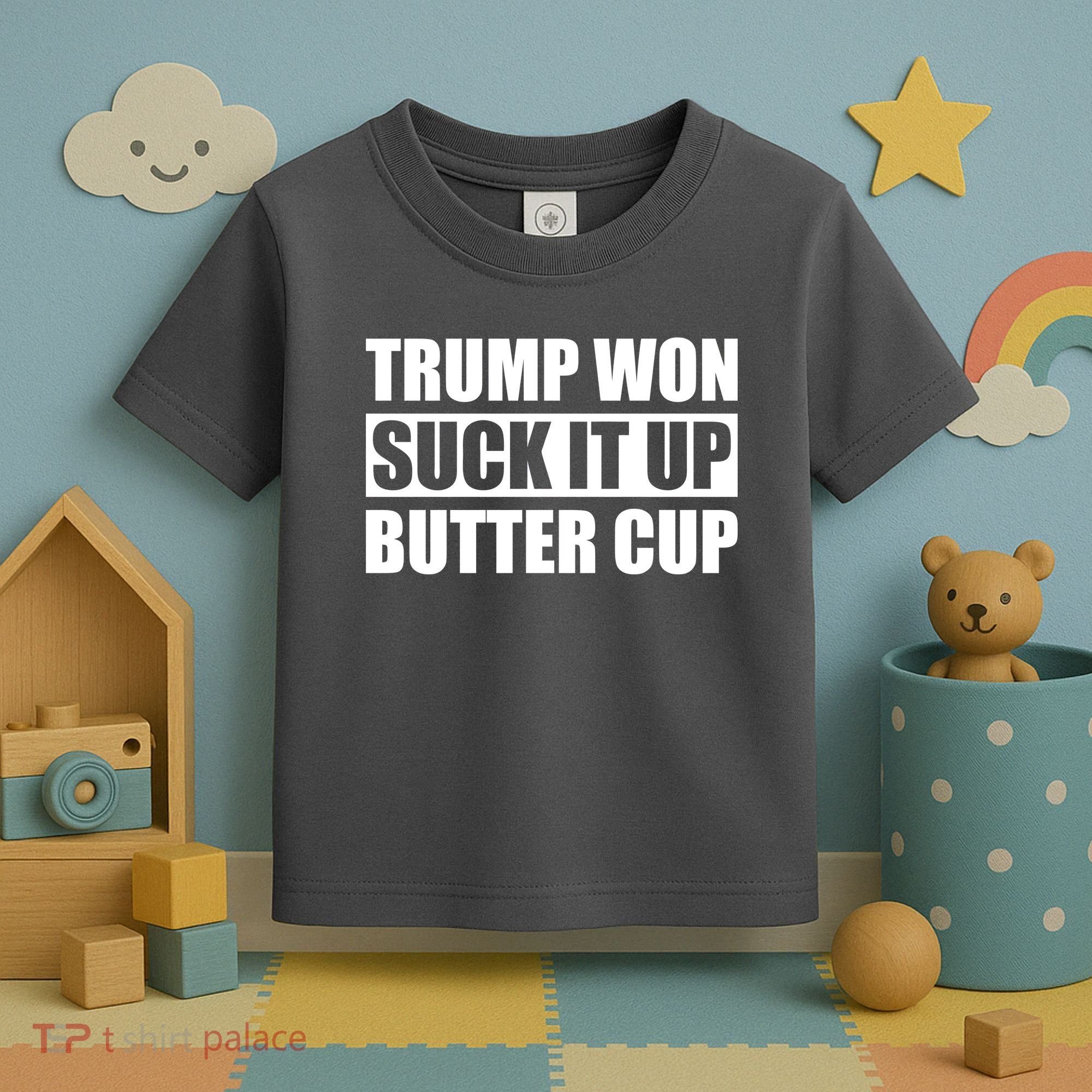 Donald Trump Won Suck It Up Butter Cup President Toddler T-Shirt