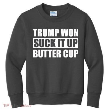 Donald Trump Won Suck It Up Butter Cup President Kids Sweatshirt