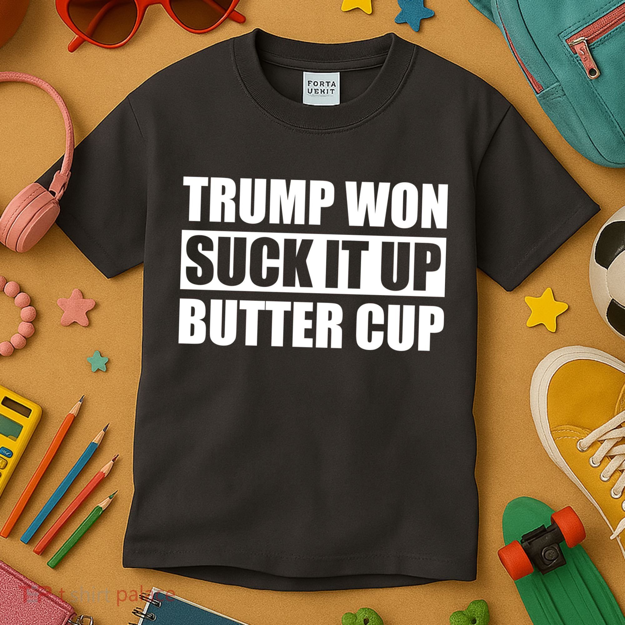 Donald Trump Won Suck It Up Butter Cup President Kids T-Shirt