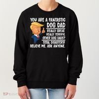 Donald Trump You Are A Fantastic Dog Dad Women's Sweatshirt thumb 0