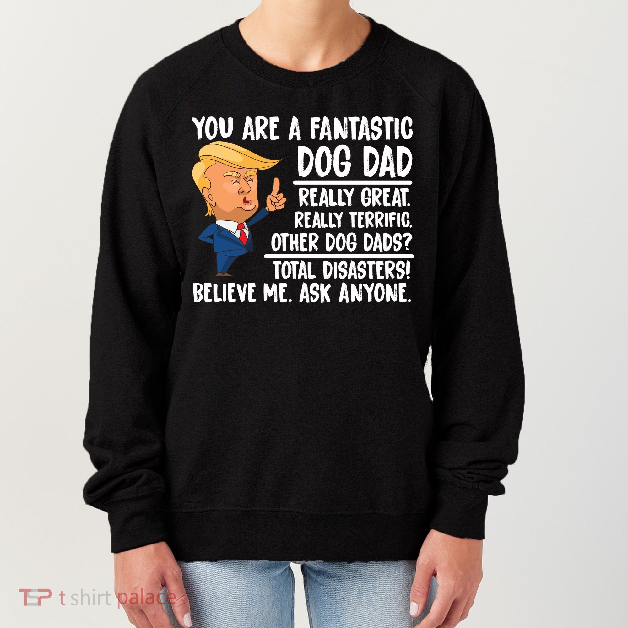 Donald Trump You Are A Fantastic Dog Dad Women's Sweatshirt