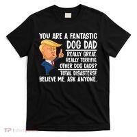 Donald Trump You Are A Fantastic Dog Dad T-Shirt thumb 0