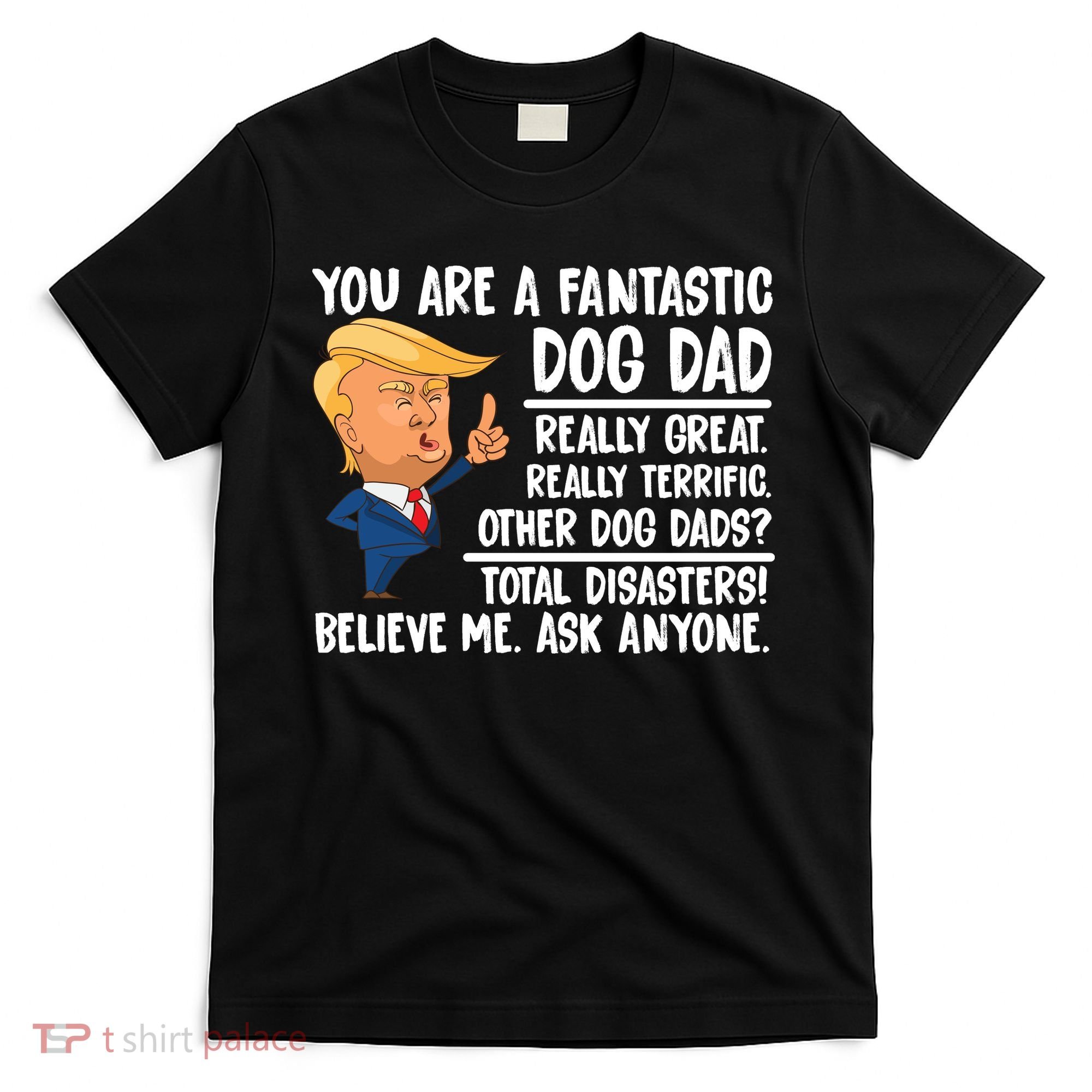 Donald Trump You Are A Fantastic Dog Dad T-Shirt