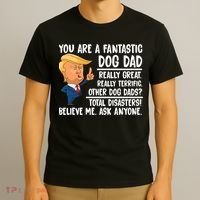 Donald Trump You Are A Fantastic Dog Dad T-Shirt thumb 3