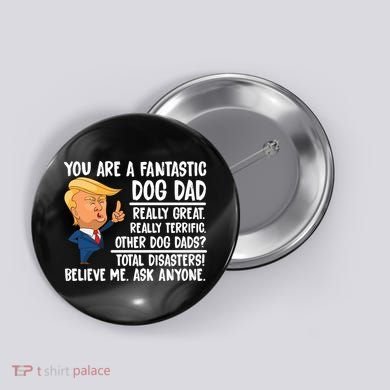 Donald Trump You Are A Fantastic Dog Dad Button