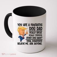 Donald Trump You Are A Fantastic Dog Dad Coffee Mug thumb 0