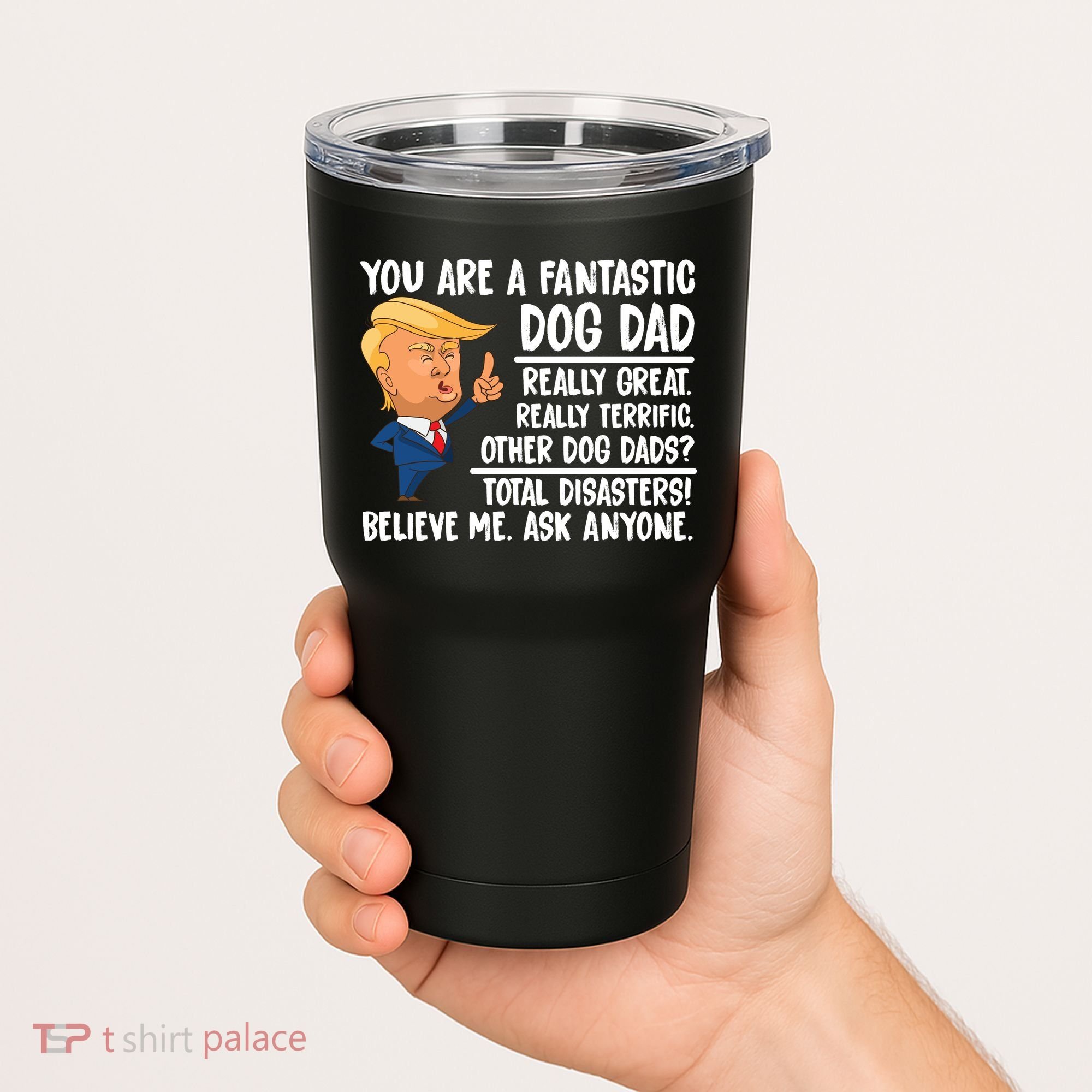 Donald Trump You Are A Fantastic Dog Dad Tumbler
