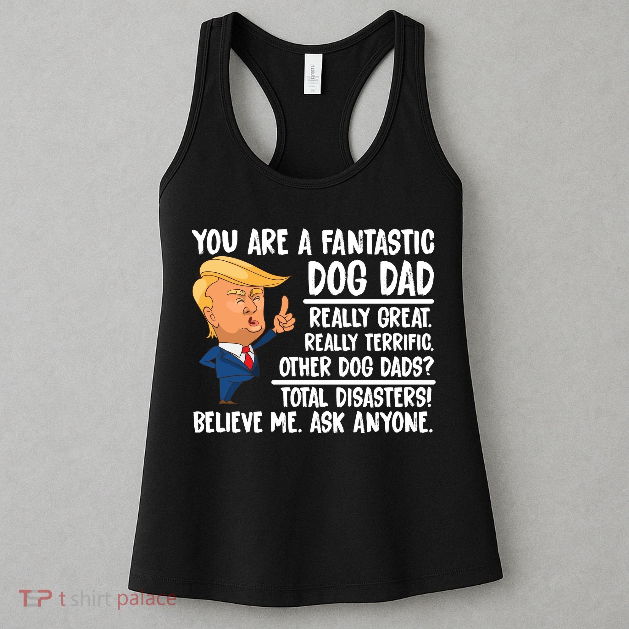 Donald Trump You Are A Fantastic Dog Dad Women's Tank Top