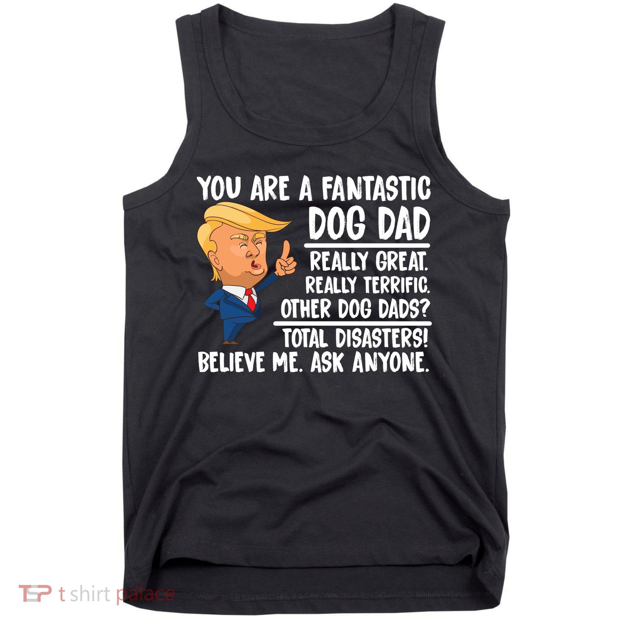 Donald Trump You Are A Fantastic Dog Dad Tank Top
