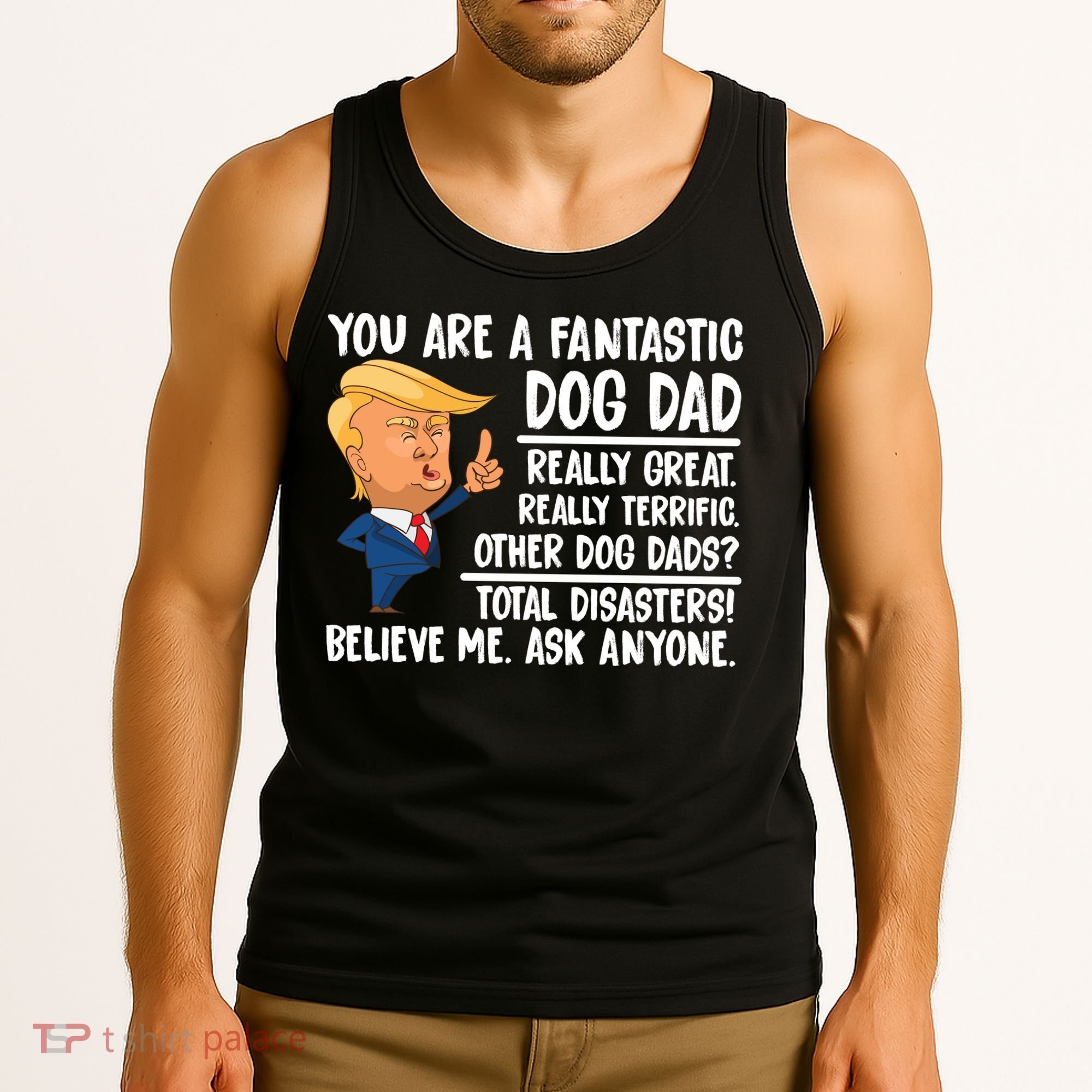 Donald Trump You Are A Fantastic Dog Dad Tank Top