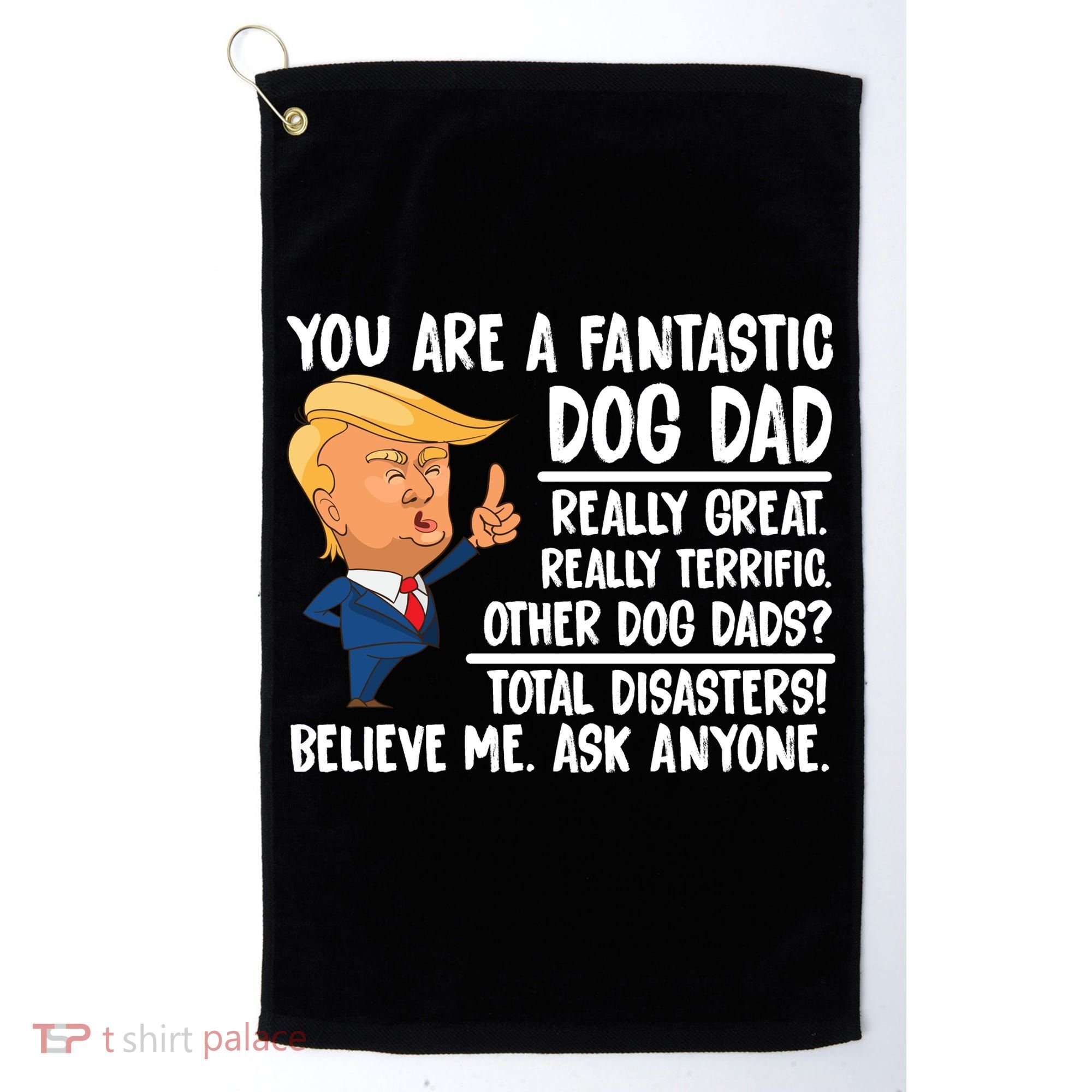 Donald Trump You Are A Fantastic Dog Dad Golf Towel