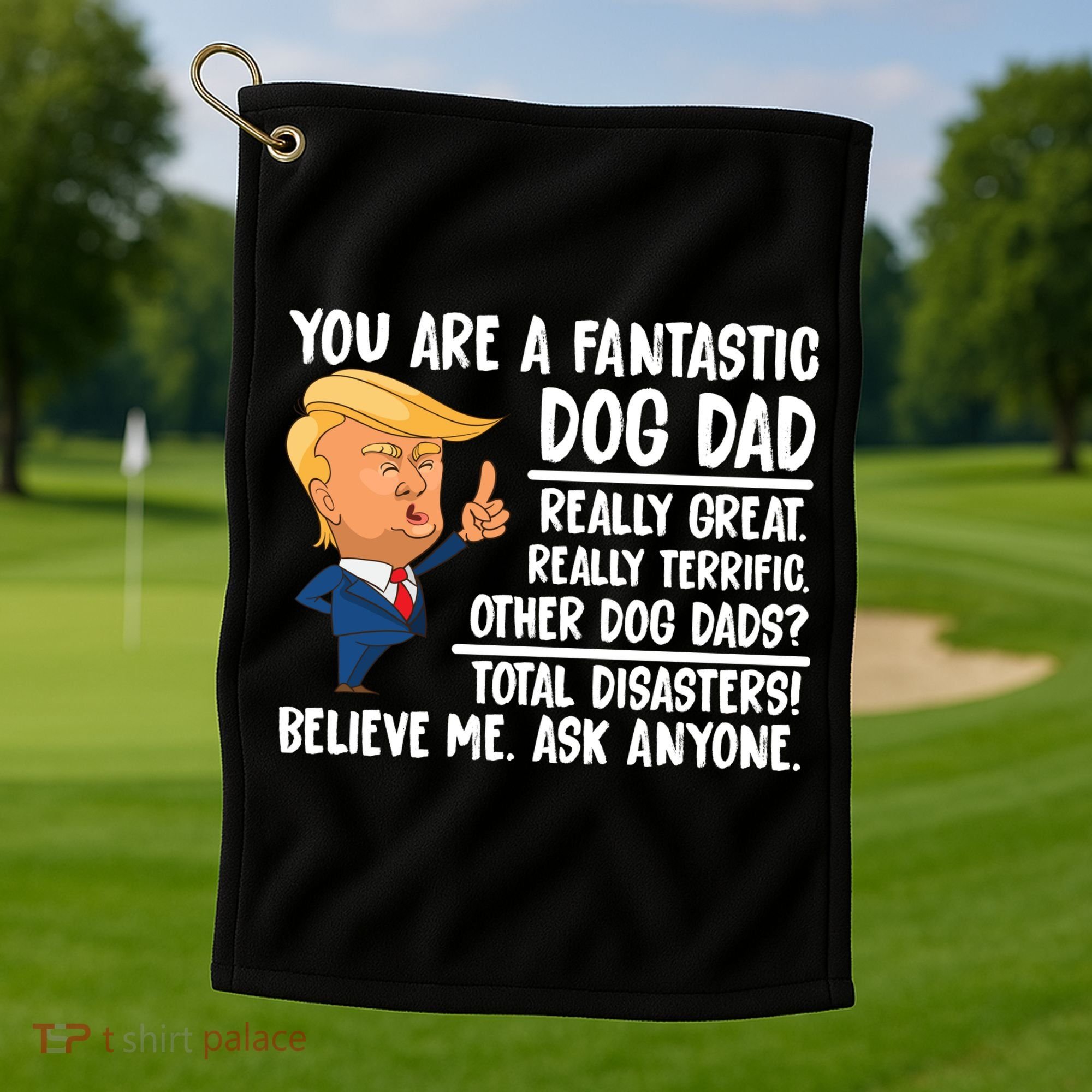 Donald Trump You Are A Fantastic Dog Dad Golf Towel