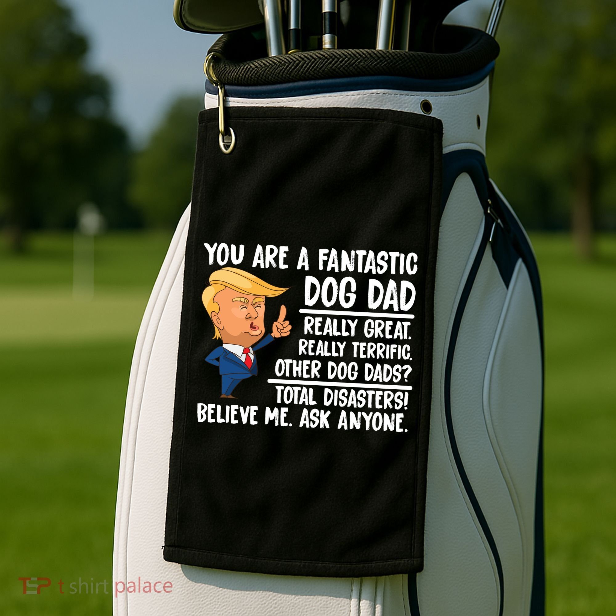 Donald Trump You Are A Fantastic Dog Dad Golf Towel