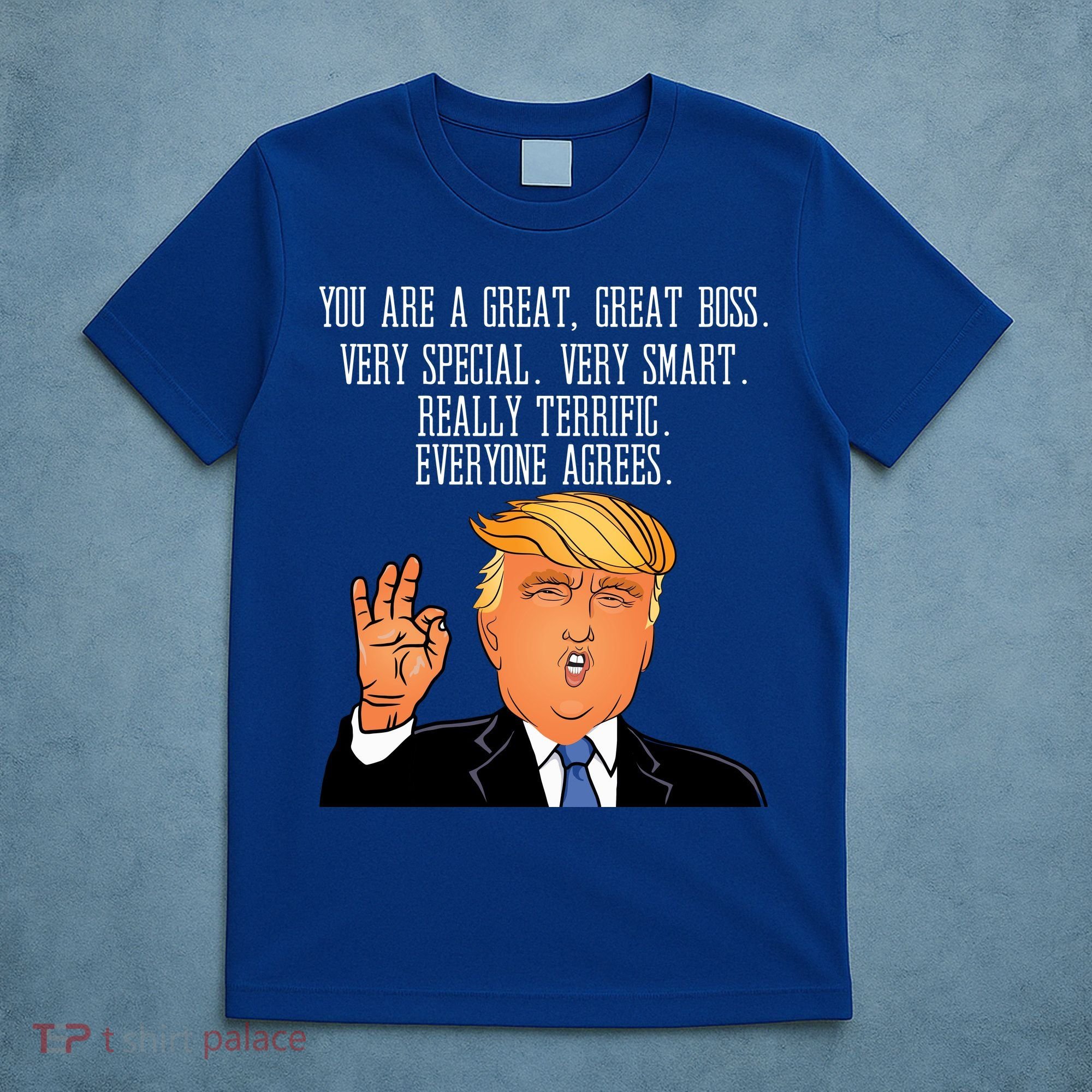 Donald Trump Your A Great Boss T-Shirt