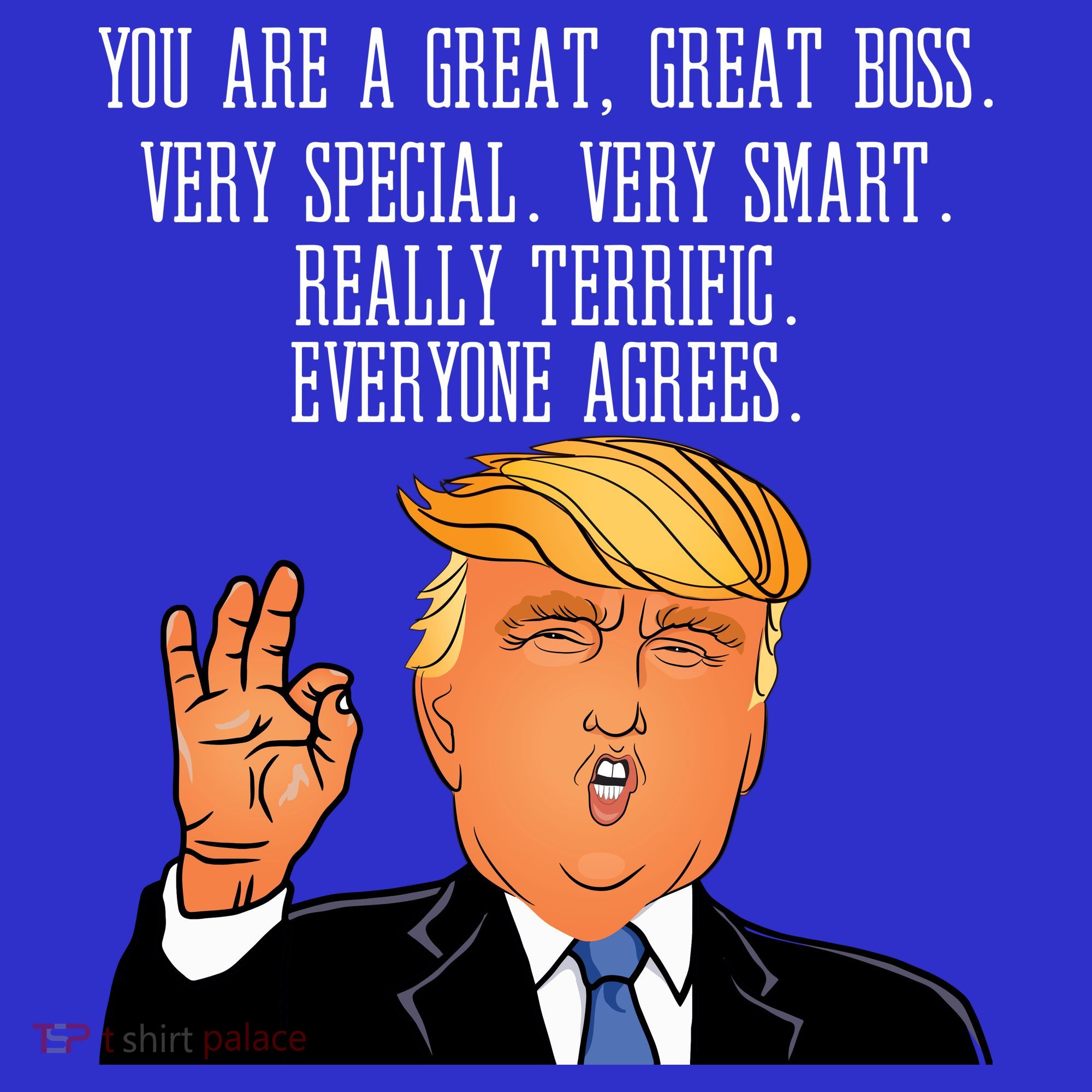 Donald Trump Your A Great Boss T-Shirt