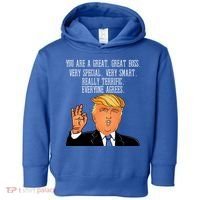 Donald Trump Your A Great Boss Toddler Hoodie thumb 0