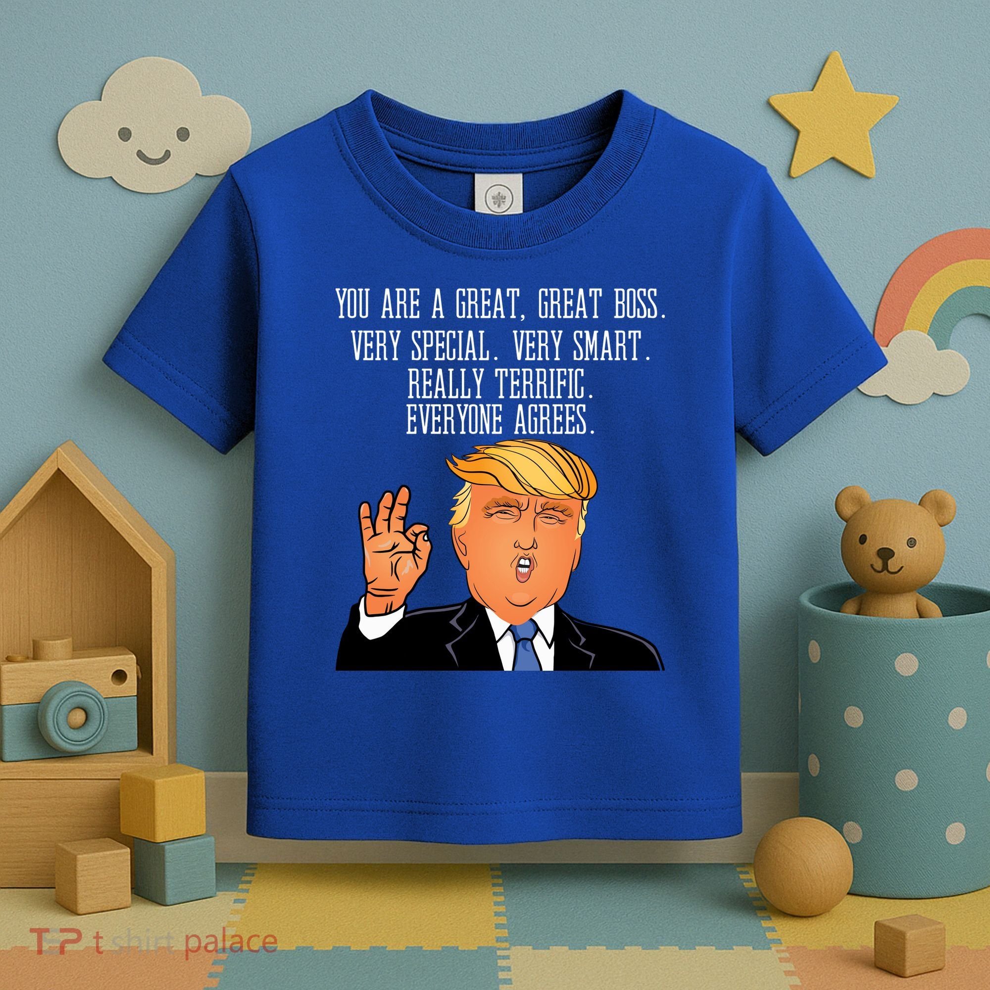 Donald Trump Your A Great Boss Toddler T-Shirt