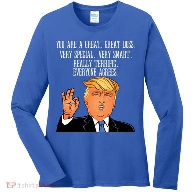 Donald Trump Your A Great Boss Women's Long Sleeve Shirt