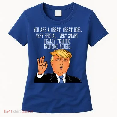 Donald Trump Your A Great Boss Women's T-Shirt