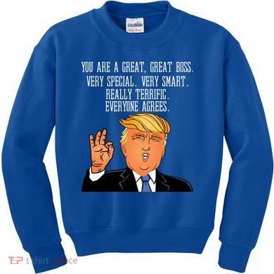 Donald Trump Your A Great Boss Kids Sweatshirt