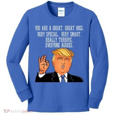 Donald Trump Your A Great Boss Kids Long Sleeve Shirt