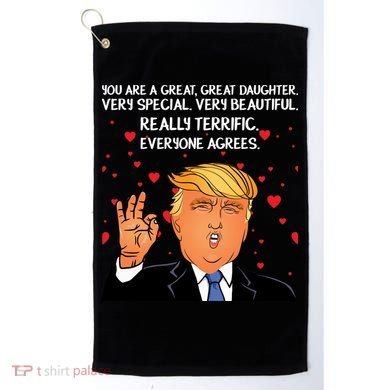 Donald Trump Your A Great Daughter Golf Towel