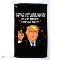 Donald Trump Your A Great Daughter Golf Towel thumb 0