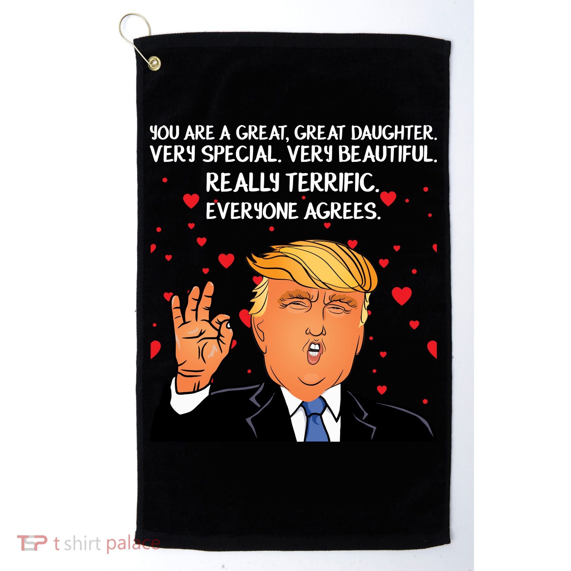 Donald Trump Your A Great Daughter Golf Towel