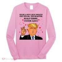 Donald Trump Your A Great Daughter Long Sleeve Shirt thumb 0