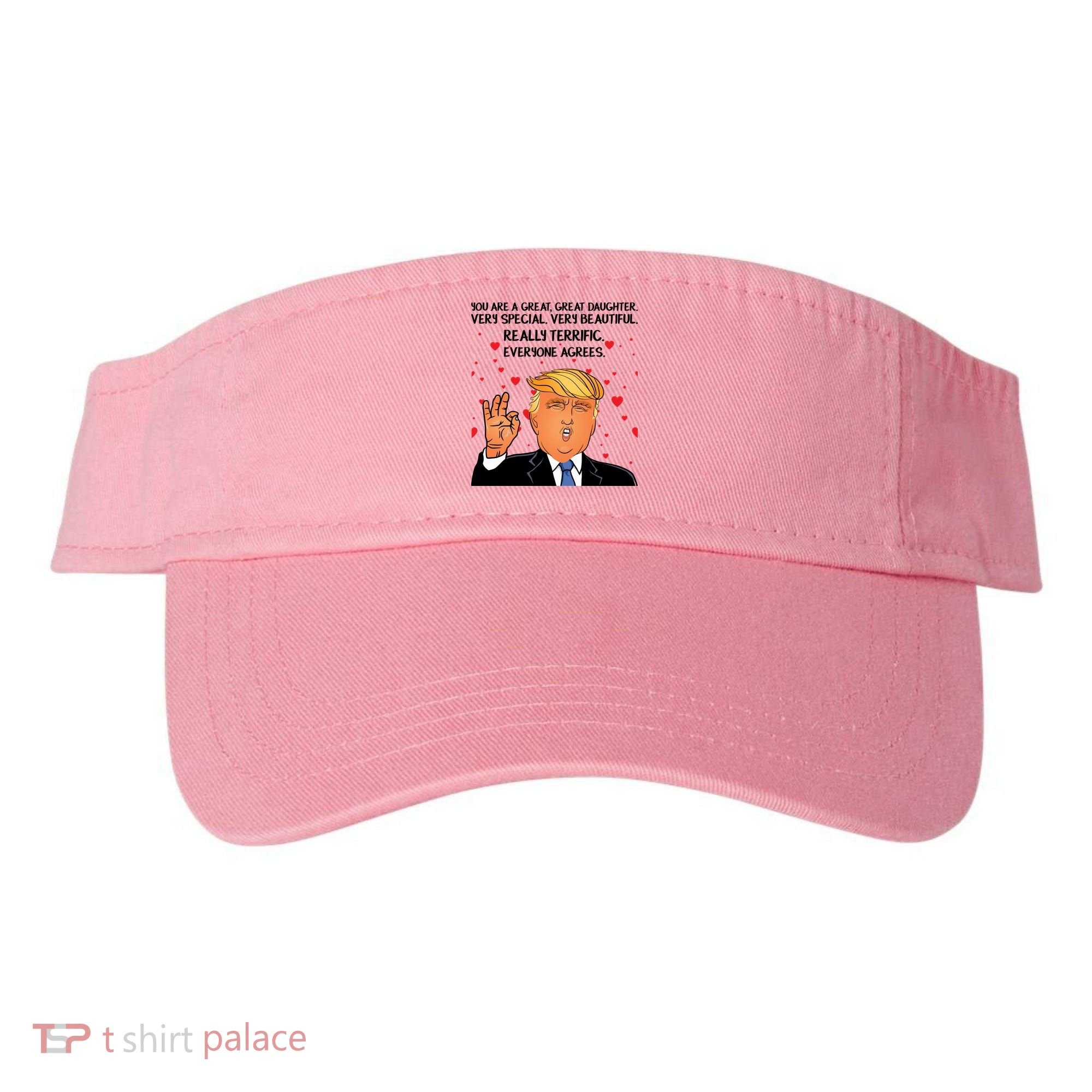 Donald Trump Your A Great Daughter Visor