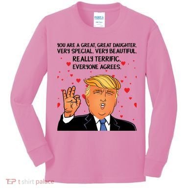 Donald Trump Your A Great Daughter Kids Long Sleeve Shirt