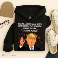 Donald Trump Your A Great Sister Hoodie thumb 4