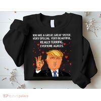 Donald Trump Your A Great Sister Sweatshirt thumb 2